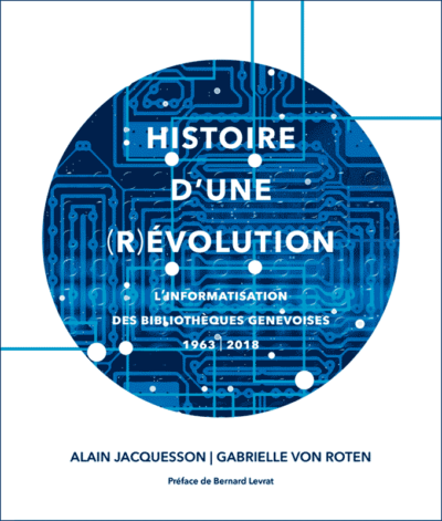 jacquesson_vonroten_histoire-revolution_informatisation-bibliotheques-geneve_2019